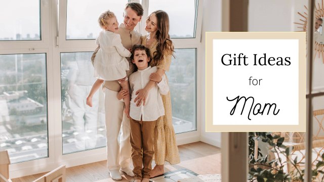 10 Gift Ideas for Every Mom