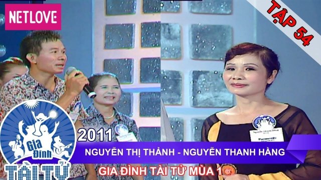 Gia Đình Tài Tử | Mùa 1 - Tập 54: Nguyễn Thị Thảnh - Nguyễn Thanh Hằng