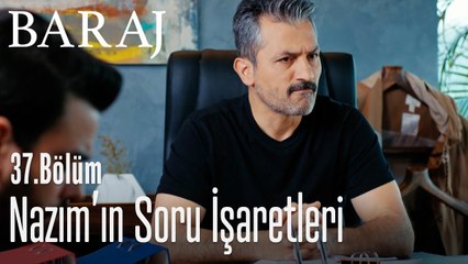 Nazım'ın soru işaretleri - Baraj 37. Bölüm