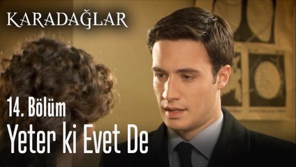 Sen yeter ki evet de - Karadağlar 14. Bölüm