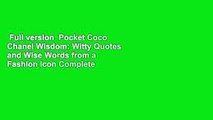 Full version  Pocket Coco Chanel Wisdom: Witty Quotes and Wise Words from a Fashion Icon Complete