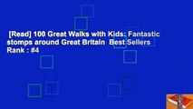 [Read] 100 Great Walks with Kids: Fantastic stomps around Great Britain  Best Sellers Rank : #4