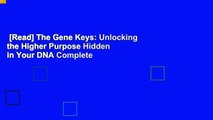 [Read] The Gene Keys: Unlocking the Higher Purpose Hidden in Your DNA Complete