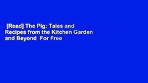 [Read] The Pig: Tales and Recipes from the Kitchen Garden and Beyond  For Free