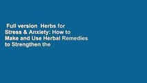 Full version  Herbs for Stress & Anxiety: How to Make and Use Herbal Remedies to Strengthen the