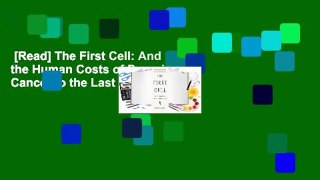 [Read] The First Cell: And the Human Costs of Pursuing Cancer to the Last Complete