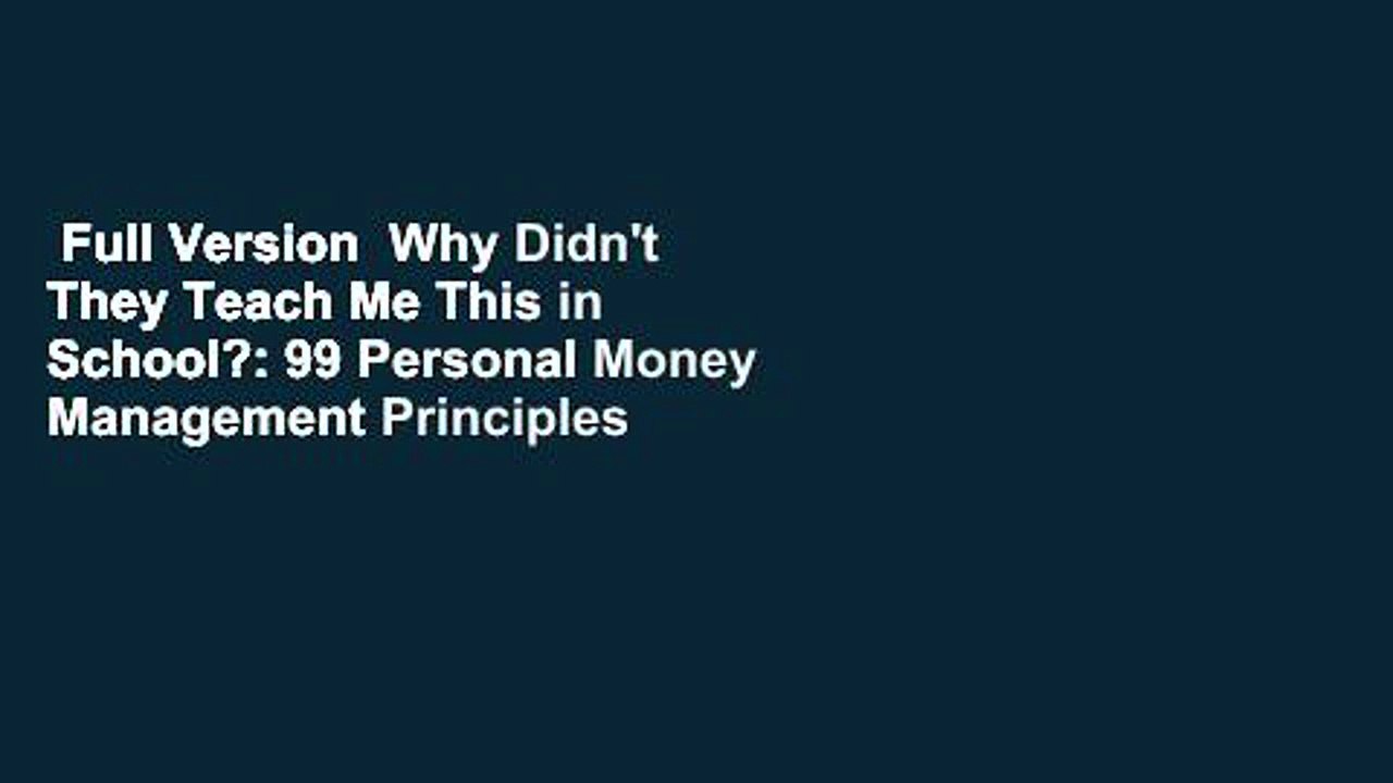 Full Version  Why Didn't They Teach Me This in School?: 99 Personal Money Management Principles