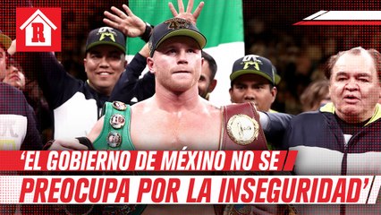 Canelo Álvarez lamentó inseguridad en México: 'El gobierno no se preocupa por eso'