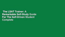 The LSAT Trainer: A Remarkable Self-Study Guide For The Self-Driven Student Complete