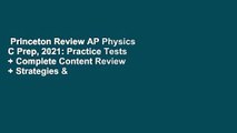 Princeton Review AP Physics C Prep, 2021: Practice Tests + Complete Content Review + Strategies &