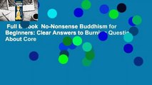 Full E-book  No-Nonsense Buddhism for Beginners: Clear Answers to Burning Questions About Core