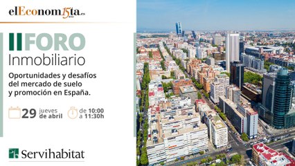 II FORO INMOBILIARIO - SERVIHABITAT - Oportunidades y desafíos del mercado de suelo y promoción en España (2)