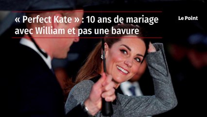 « Perfect Kate » : 10 ans de mariage avec William et pas une bavure