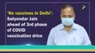 ‘No vaccines in Delhi’: Satyendar Jain ahead of 3rd phase of Covid vaccination drive