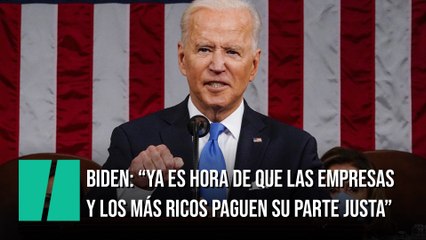 Joe Biden: "Ya es hora de que los más ricos paguen su parte justa"