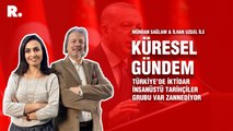 Küresel Gündem… İlhan Uzgel: Türkiye’de iktidar insanüstü tarihçiler grubu var zannediyor