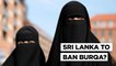 Sri Lanka’s Burqa Ban Proposal Cleared by Cabinet, Likely to Get Parliament Approval