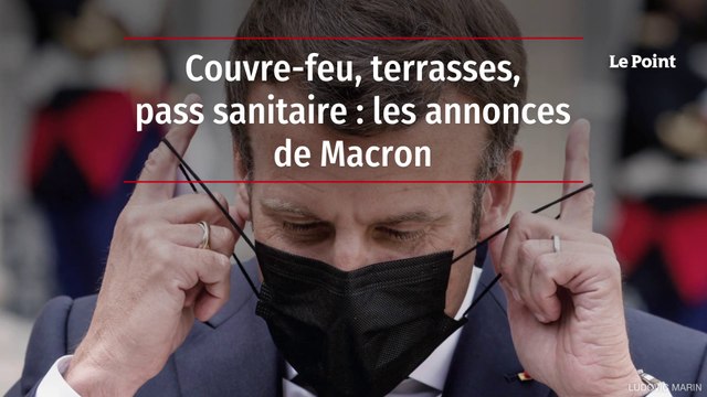 Couvre-feu, terrasses, pass sanitaire : les annonces de Macron