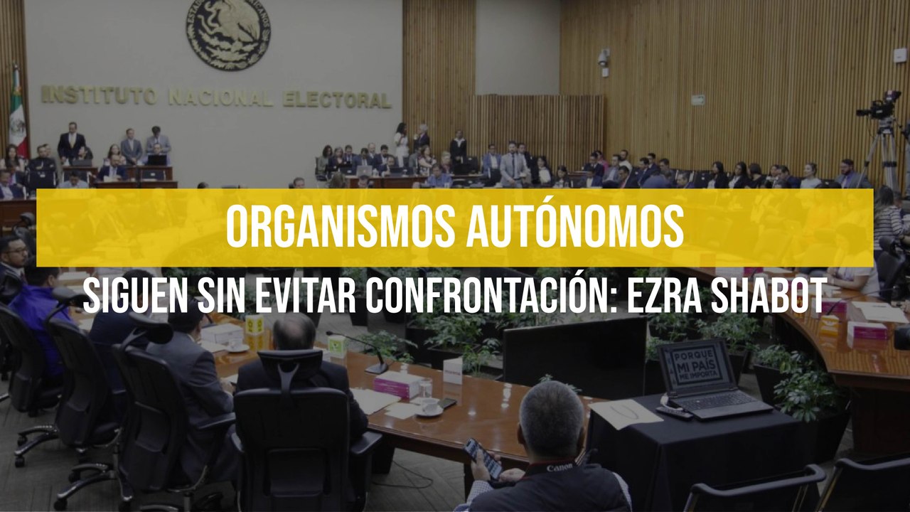 Organismos autónomos siguen sin evitar confrontación: Ezra Shabot