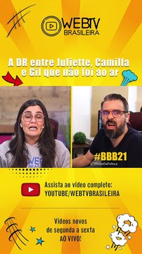 BBB21: A DR ENTRE JULIETTE, CAMILLA E GIL QUE NÃO FOI AO AR