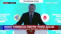 Cumhurbaşkanı Erdoğan, roket fabrikası üretim tesisi açılışında konuştu