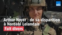 Affaire Arthur Noyer : de sa disparition à la mise en examen de Nordahl Lelandais