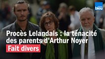 Procès Lelandais : ce que l'enquête doit à la ténacité des parents d'Arthur Noyer