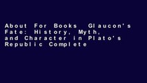 About For Books  Glaucon's Fate: History, Myth, and Character in Plato's Republic Complete