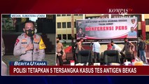 Polisi Tetapkan 5 Tersangka Kasus Tes Antigen Bekas