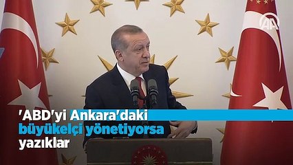 Erdoğan: ABD'yi Ankara'daki büyükelçi yönetiyorsa yazıklar olsun