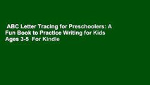 ABC Letter Tracing for Preschoolers: A Fun Book to Practice Writing for Kids Ages 3-5  For Kindle