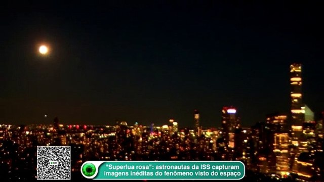 Superlua rosa : astronautas da ISS capturam imagens inéditas do fenômeno visto do espaço