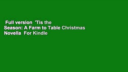 Full version  'Tis the Season: A Farm to Table Christmas Novella  For Kindle