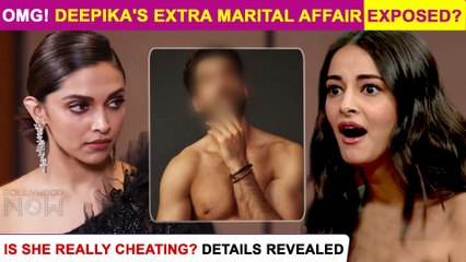 Shocking | Deepika Padukone's Extra Marital Affair With Ananya Panday's BF ?