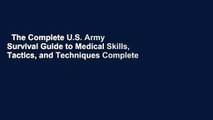 The Complete U.S. Army Survival Guide to Medical Skills, Tactics, and Techniques Complete