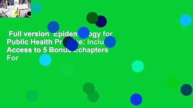 Full version Epidemiology for Public Health Practice: Includes Access to 5 Bonus Echapters For