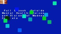 Full E-book  Outside Mental Health: Voices and Visions of Madness Complete
