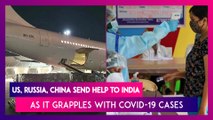 Aid From US, Russia, China Set To Reach India As Country Grapples With COVID-19 Cases