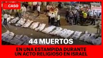 Fiesta religiosa trágica en Israel: estampida humana con 44 muertos