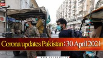 Corona updates Pakistan: 30 April 2021