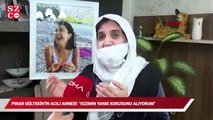 Pınar Gültekin’in acılı annesi: Kızımın yanık kokusunu alıyorum