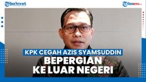 KPK Cegah Azis Syamsuddin Bepergian ke Luar Negeri 6 Bulan