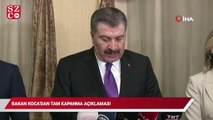 Bakan Koca’dan ‘tam kapanma’ açıklaması