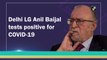 Delhi LG Anil Baijal tests positive for Covid-19