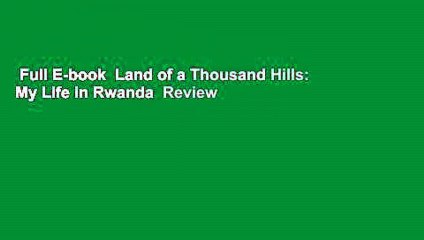 Full E-book  Land of a Thousand Hills: My Life in Rwanda  Review