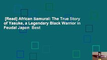 [Read] African Samurai: The True Story of Yasuke, a Legendary Black Warrior in Feudal Japan  Best
