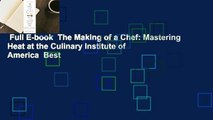 Full E-book  The Making of a Chef: Mastering Heat at the Culinary Institute of America  Best