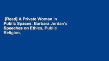 [Read] A Private Woman in Public Spaces: Barbara Jordan's Speeches on Ethics, Public Religion,