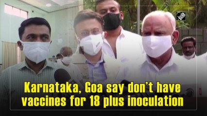 Karnataka, Goa say don’t have vaccines for inoculating people above 18 years