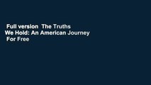 Full version  The Truths We Hold: An American Journey  For Free